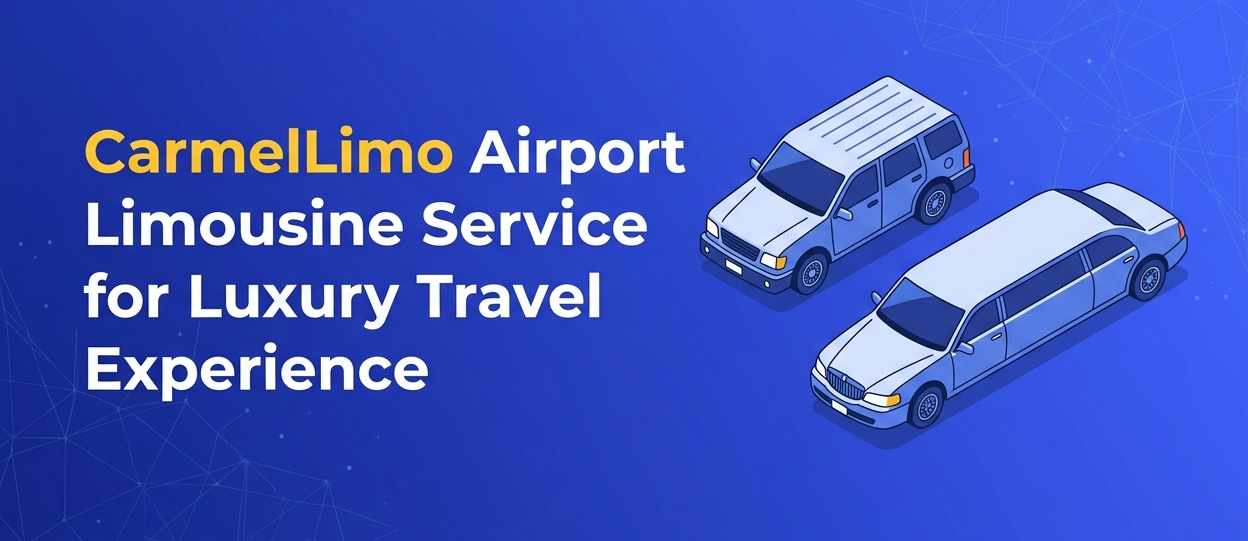 CarmelLimo Airport Limousine Service for Luxury Travel Experience